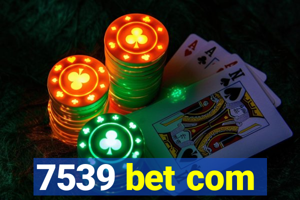 7539 bet com